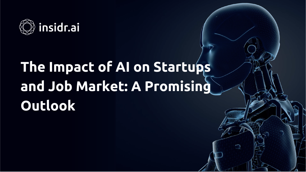 The Impact of AI on Startups and Job Market A Promising Outlook - insidr.ai