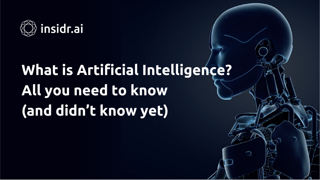 What is Artificial Intelligence All you need to know (and what you didn’t know yet) - insidr.ai