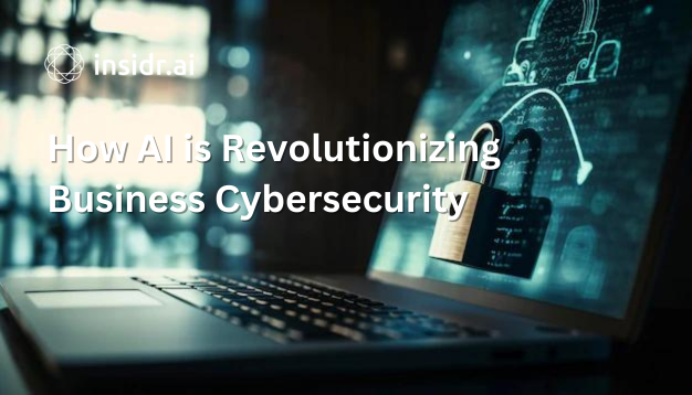 How AI is Revolutionizing Business Cybersecurity - insidr.ai