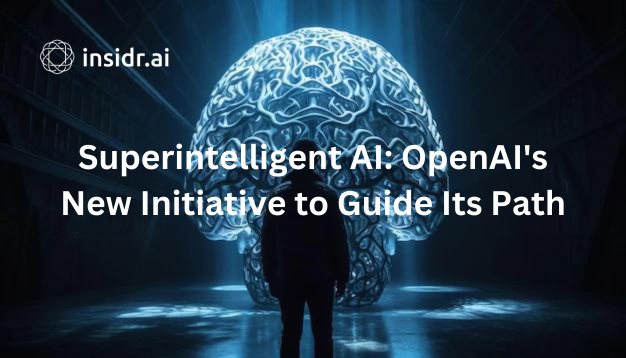 Superintelligent AI OpenAI's New Initiative to Guide Its Path - insidr.ai