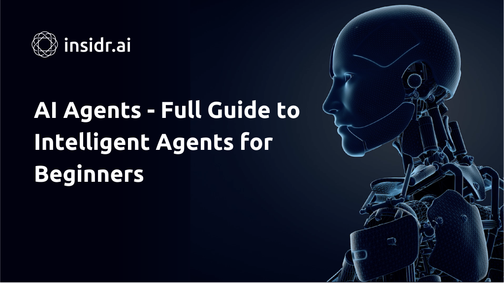AI Agents - Full Guide to Intelligent Agents for Beginners - Insidr.ai