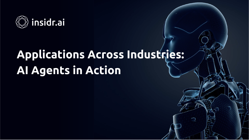 Applications Across Industries AI Agents in Action - insidr.ai