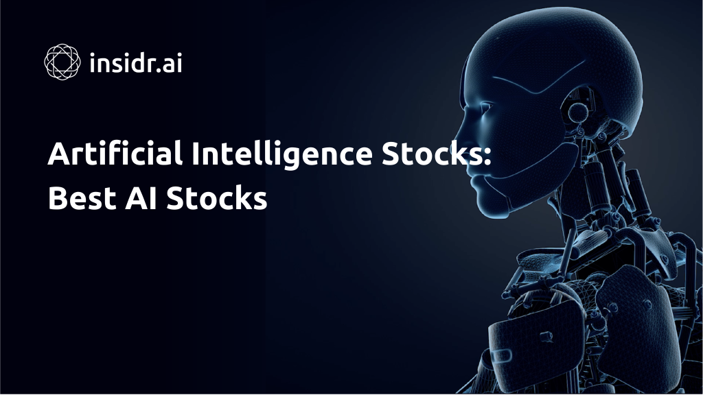 Artificial Intelligence Stocks Best AI Stocks - Insidr.ai