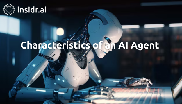 Characteristics of an AI Agent - insidr.ai