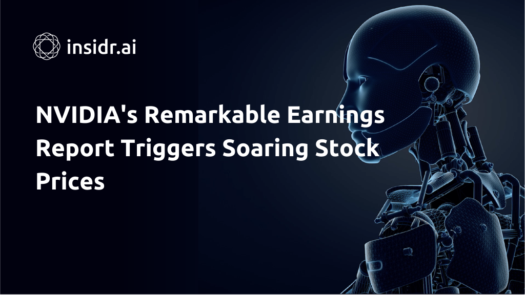 NVIDIA's Remarkable Earnings Report Triggers Soaring Stock Prices - Insidr.ai