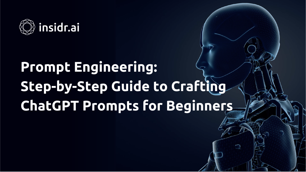 Prompt Engineering Step-by-Step Guide to Crafting ChatGPT Prompts for Beginners - insidr.ai