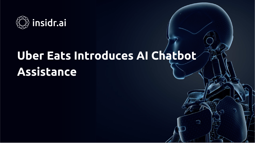 Uber Eats Introduces AI Chatbot Assistance - Insidr.ai