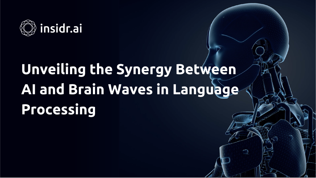 Unveiling the Synergy Between AI and Brain Waves in Language Processing - insidr.ai