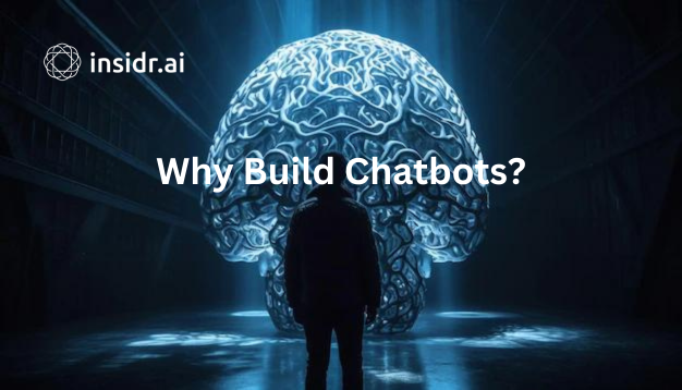Why Build Chatbots - insidr.ai