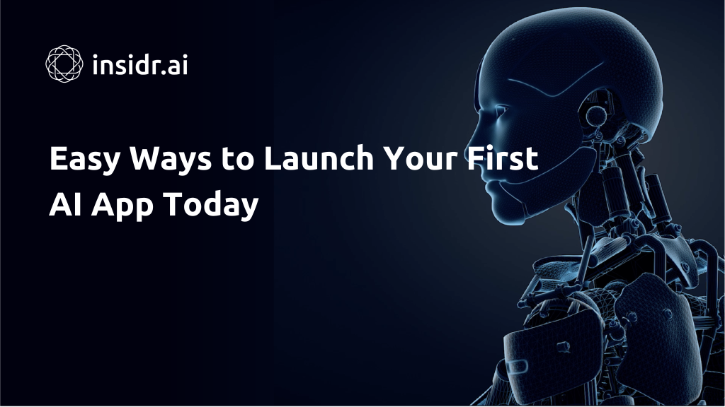 4 Easy Ways to Launch Your First AI App Today - Insidr.ai
