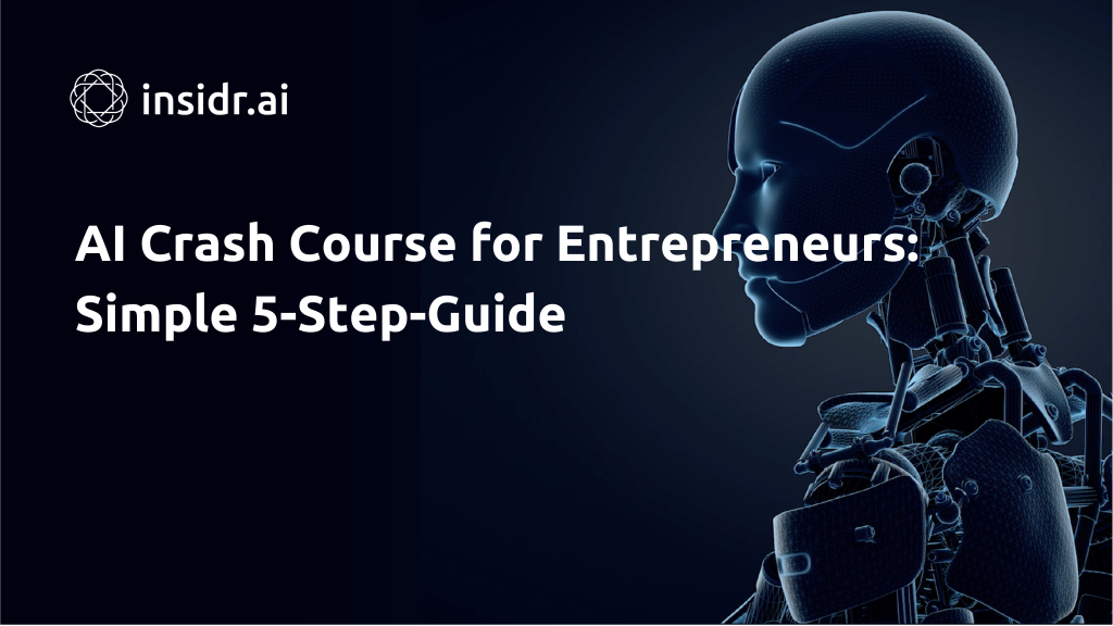 AI Crash Course for Entrepreneurs Simple 5-Step-Guide - Insidr.ai