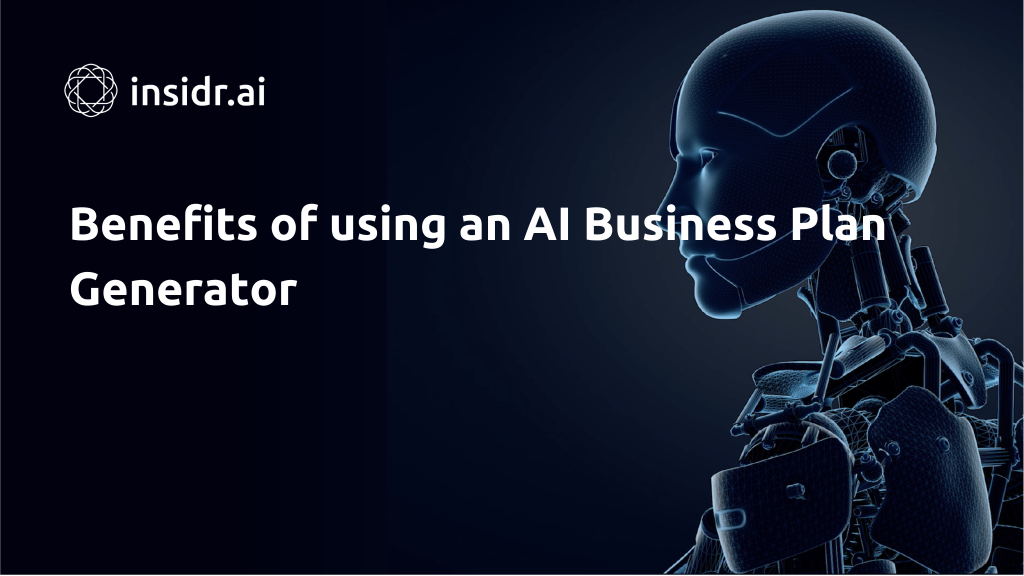 Benefits of using an AI Business Plan Generator - Insidr.ai