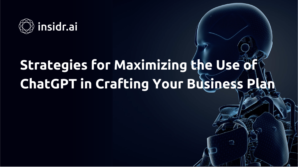 Strategies for maximizing the use of ChatGPT in your business plan - insidr.ai