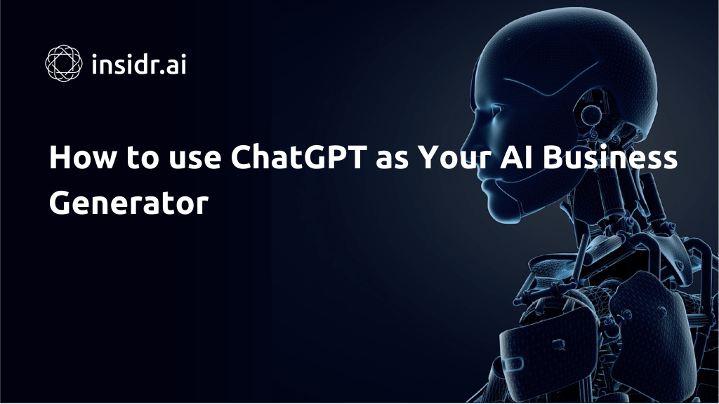 How to use ChatGPT as Your AI Business Generator - Insidr.ai