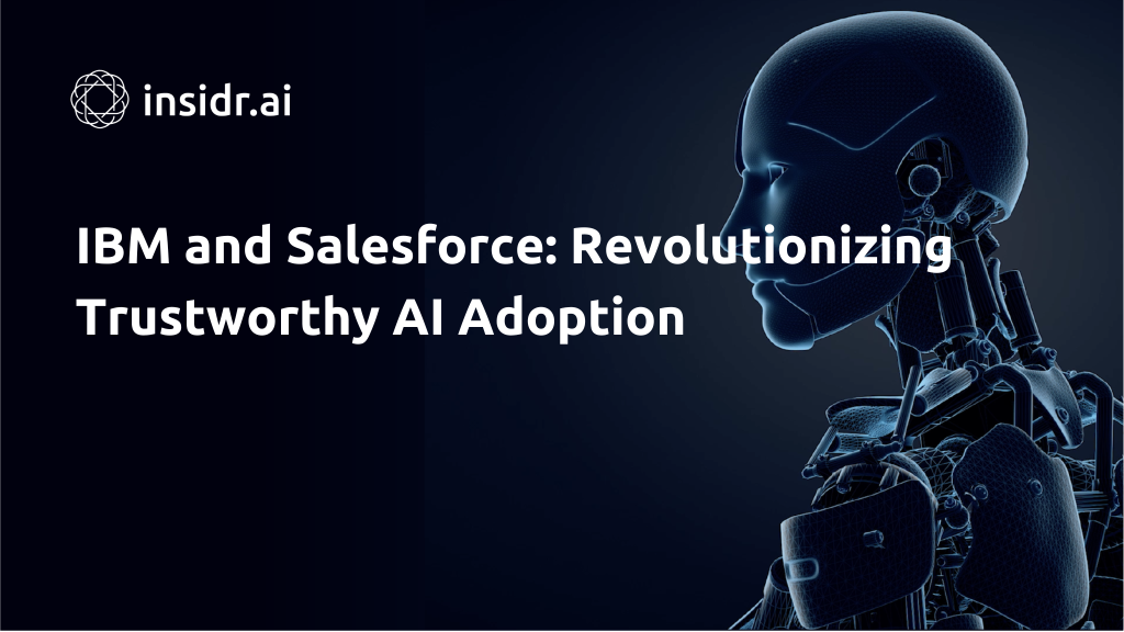 IBM and Salesforce Revolutionizing Trustworthy AI Adoption - Insidr.ai