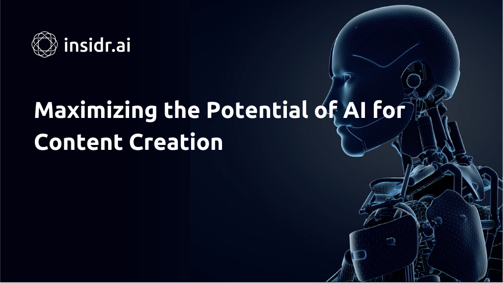 Maximizing the Potential of AI for Content Creation - Insidr.ai