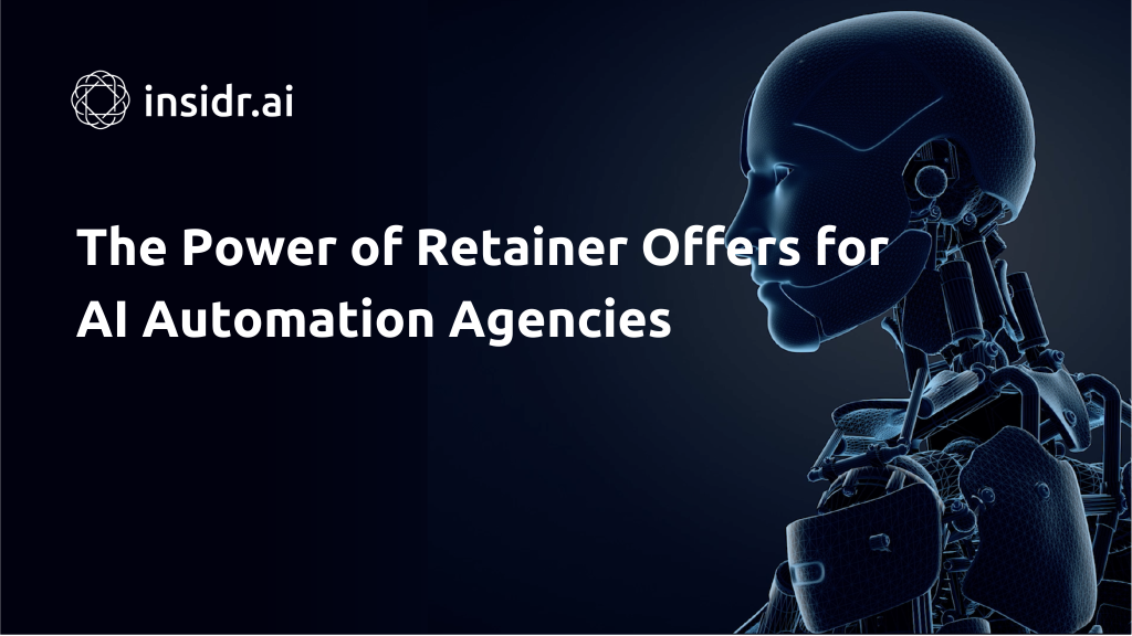 The Power of Retainer Offers for AI Automation Agencies - Insidr.ai