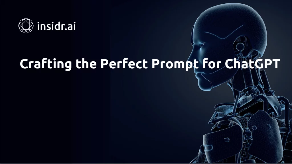 Crafting the Perfect Prompt for ChatGPT - Insidr.ai