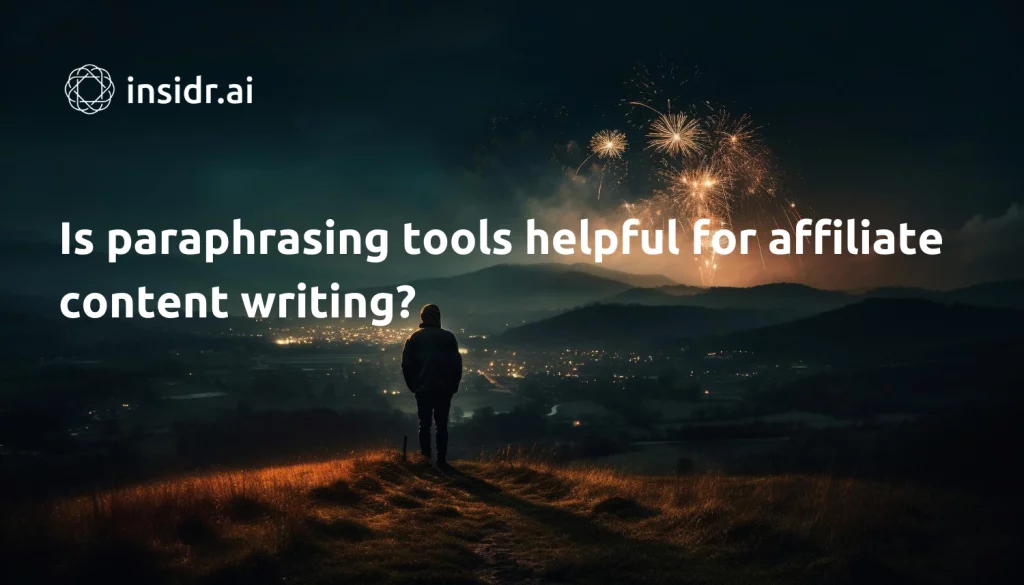 Is paraphrasing tools helpful for affiliate content writing - insidr.ai
