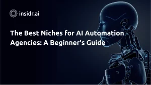 The Best Niches for AI Automation Agencies A Beginners Guide - Insidr.ai