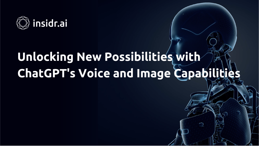 Unlocking New Possibilities with ChatGPT's Voice and Image Capabilities - Insidr.ai