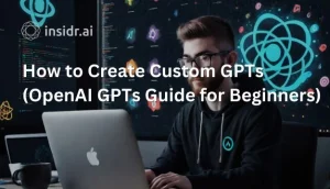 How to Create Custom GPTs (OpenAI GPTs Guide for Beginners) - insidr.ai