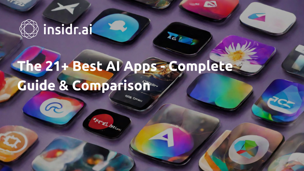 The 21+ Best AI Apps - Complete Guide & Comparison - insidr.ai