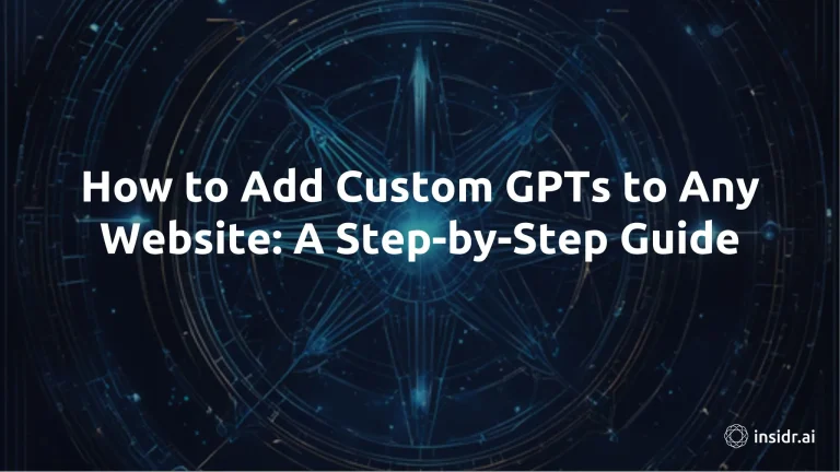 How to Add Custom GPTs to Any Website: A Step-by-Step Guide - insidrai