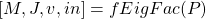 [M,J,v,in]=fEigFac(P)