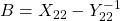 B=X_{22}-Y_{22}^{-1}