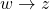 w\rightarrow z