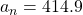 a_n=414.9