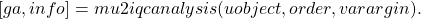 \[[ga,info] = mu2iqcanalysis(uobject,order,varargin).\]