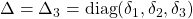 \Delta=\Delta_3=\mathrm{diag}(\delta_1,\delta_2,\delta_3)