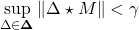 \[\sup_{\Delta\in\mathbf{\Delta}}\|\Delta\star M\|<\gamma\]