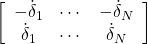 \[\left[\begin{array}{ccc}-\dot{\delta}_1&\cdots&- \dot{\delta} _N\\ \dot{\delta} _1&\cdots& \dot{\delta} _N\end{array}\right]\]