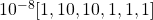 10^{-8}[1,10,10,1,1,1]