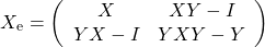 \[X_\mathrm{e}=\left(\begin{array}{cc}X& XY-I \\ YX-I &YXY-Y\end{array}\right)\]