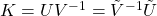 K=UV^{-1}=\tilde{V}^{-1}\tilde{U}