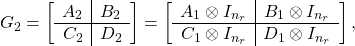 \[G_2=\left[\begin{array}{c|c}A_2&B_2\\ \hline C_2&D_2\end{array}\right]=  \left[\begin{array}{c|c}A_1\otimes I_{n_r}&B_1\otimes I_{n_r}\\ \hline C_1\otimes I_{n_r}&D_1\otimes I_{n_r} \end{array}\right],\]