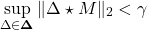 \[\sup_{\Delta\in\mathbf{\Delta}}\|\Delta\star M\|_2<\gamma\]