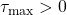 \tau_\mathrm{max}>0