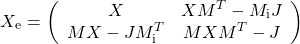 \[X_\mathrm{e}=\left(\begin{array}{cc}X& X M^T- M_\mathrm{i}J\\  MX- JM_\mathrm{i}^T & MXM^T -J\end{array}\right)\]