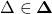 \Delta\in\mathbf{\Delta}