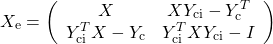 \[X_\mathrm{e}=\left(\begin{array}{cc}X& XY_\mathrm{ci}-Y_\mathrm{c}^T\\  Y_\mathrm{ci}^TX-Y_\mathrm{c}&Y_\mathrm{ci}^TXY_\mathrm{ci} -I\end{array}\right)\]