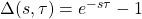 \Delta(s,\tau)=e^{-s\tau}-1