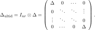 \[\Delta_\mathrm{ultid}=I_{nr}\otimes\Delta=\left(\begin{array}{cccc}\Delta&0&\cdots & 0\\0 & \ddots & \ddots & \vdots\\ \vdots & \ddots & \ddots & 0\\0 & \cdots & 0 & \Delta\end{array}\right).\]