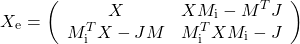 \[X_\mathrm{e}=\left(\begin{array}{cc}X& XM_\mathrm{i}-M^TJ\\ M _\mathrm{i}^TX-JM& M_\mathrm{i}^TXM_\mathrm{i}-J\end{array}\right)\]