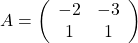 A=\left(\begin{array}{cc}-2&-3\\1&1\end{array}\right)