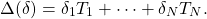 \[\Delta(\delta)=\delta_1T_1+\cdots+ \delta_NT_N.\]